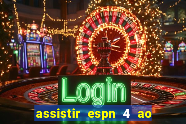 assistir espn 4 ao vivo gratis